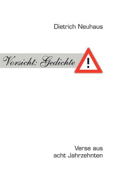 Vorsicht: Gedichte: Verse aus acht Jahrzehnten