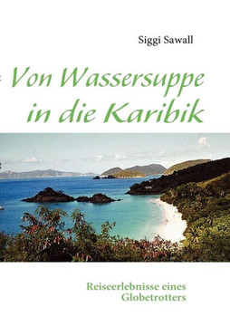 Von Wassersuppe in die Karibik