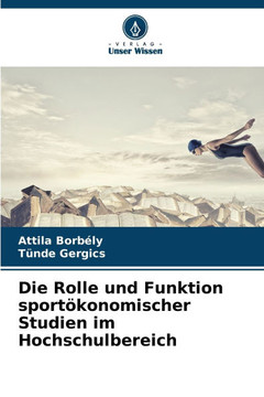 Die Rolle und Funktion sportökonomischer Studien im Hochschulbereich Die Rolle und Funktion sportökonomischer Studien im Hochschulbereich