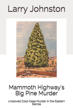 Mammoth Highway'S Big Pine Murder : Unsolved Cold-Case Murder In The Eastern Sierras