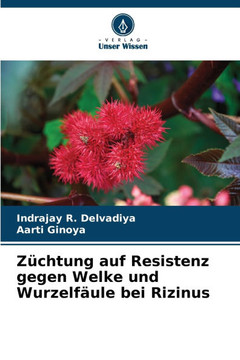 Züchtung auf Resistenz gegen Welke und Wurzelfäule bei Rizinus Züchtung auf Resistenz gegen Welke und Wurzelfäule bei Rizinus
