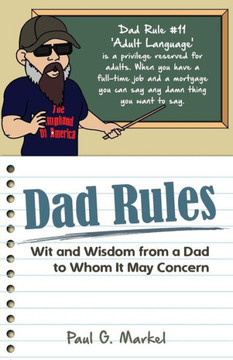 Dad Rules: Wit And Wisdom From A Dad To Whom It May Concern