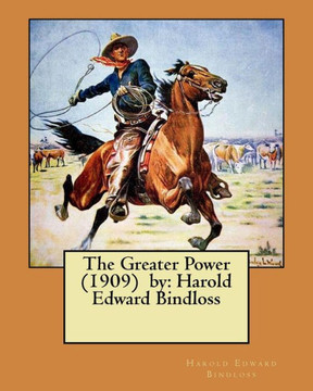 The Greater Power (1909) By : Harold Edward Bindloss