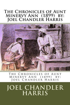 The Chronicles Of Aunt Minervy Ann (1899) By : Joel Chandler Harris