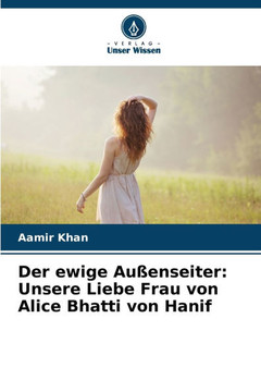Der ewige Außenseiter: Unsere Liebe Frau von Alice Bhatti von Hanif