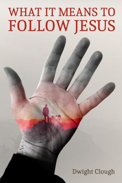 What It Means To Follow Jesus What It Means To Follow Jesus