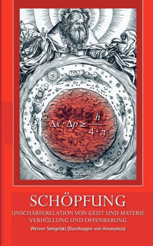 Schöpfung: Unschärferelation von Geist und Materie Verhüllung und Offenbarung