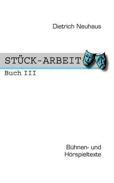 STÜCK-ARBEIT Buch 3: Bühnen- und Hörspieltexte