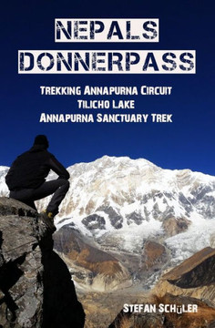 Nepals Donnerpass : Trekking Annapurna Circuit, Tilicho Lake And Annapurna Sanctuary Trek