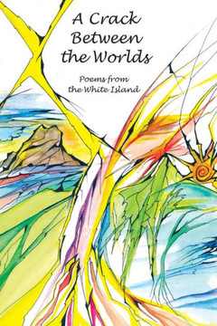 A Crack Between the Worlds: Poems from the White Island
