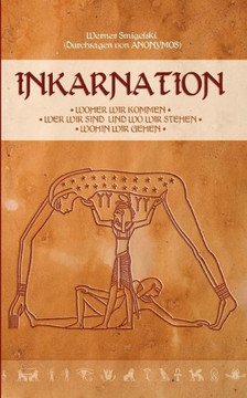 Inkarnation: Woher wir kommen- Wer wir sind und wo wir stehen - wohin wir gehen