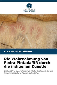 Die Wahrnehmung von Pedra Pintada/RR durch die indigenen Künstler Die Wahrnehmung von Pedra Pintada/RR durch die indigenen Künstler