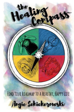 The Healing Compass : Find Your Roadmap To A Healthy, Happy Life The Healing Compass : Find Your Roadmap To A Healthy, Happy Life