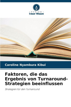 Faktoren, die das Ergebnis von Turnaround-Strategien beeinflussen