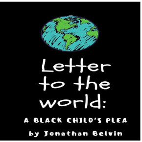 Letter To The World : A Black Child'S Plea Letter To The World : A Black Child'S Plea