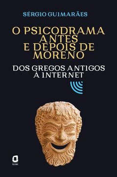 O psicodrama antes e depois de Moreno: Dos gregos antigos à internet