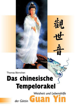 Das chinesische Tempelorakel: Weisheit und Lebenshilfe der Göttin Guan Yin