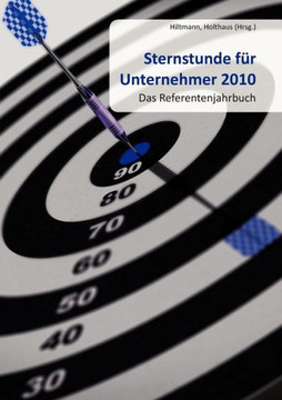 Sternstunde für Unternehmer 2010: Das Referentenjahrbuch Sternstunde für Unternehmer 2010: Das Referentenjahrbuch