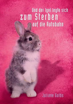 ... und der Igel legte sich zum Sterben auf die Autobahn