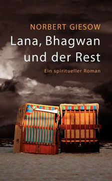 Lana, Bhagwan und der Rest: Ein spiritueller Roman