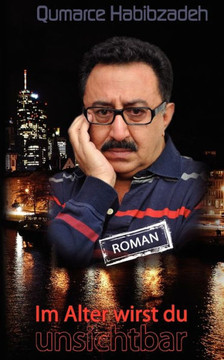 Im Alter wirst du unsichtbar: Roman