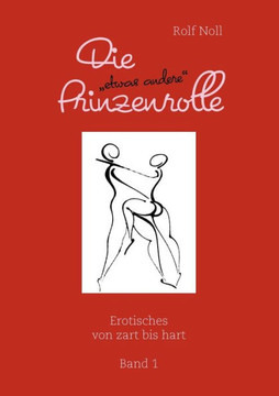 Die ""etwas andere"" Prinzenrolle: Erotisches von zart bis hart. Band 1