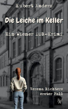Die Leiche im Keller: Ein Wiener DDR-Krimi: Verena Richters erster Fall