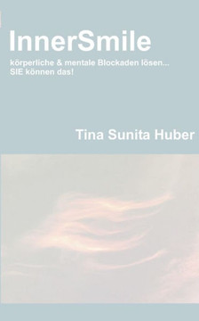 InnerSmile: körperliche & mentale Blockaden lösen... SIE können das!