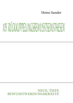 105 Rückkoppelungsbewusstseinsthesen: Neue, Tiefe Bewusstwerdungskräfte