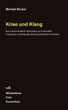 Krise und Klang: Eine wissenschaftliche Betrachtung zur krisenhaften Freisetzung und klangvollen Bindung ?sthetischer Potentiale