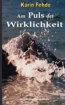 Am Puls der Wirklichkeit: Geschichten und Gedichte