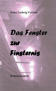 Das Fenster zur Finsternis: Kriminalroman Das Fenster zur Finsternis: Kriminalroman