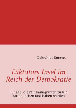 Diktators Insel im Reich der Demokratie: Für alle, die mit Immigranten zu tun hatten, haben und haben werden