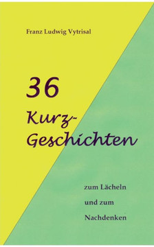 36 Kurzgeschichten: zum Lächeln und zum Nachdenken