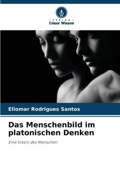 Das Menschenbild im platonischen Denken Das Menschenbild im platonischen Denken