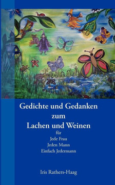 Gedichte und Gedanken zum Lachen und Weinen: für Jede Frau, Jeden Mann, Einfach Jedermann