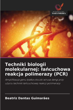 Techniki biologii molekularnej: lańcuchowa reakcja polimerazy (PCR)