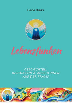 Lebensfunken: Geschichten, Inspiration & Anleitungen aus der Praxis