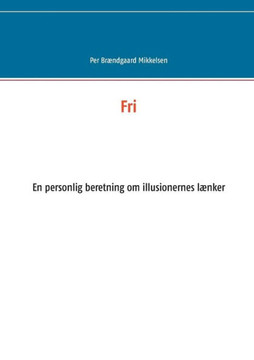 Fri: En personlig beretning om illusionernes lænker