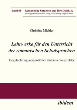Lehrwerke für den Unterricht der romanischen Schulsprachen. Begutachtung ausgewählter Untersuchungsfelder Lehrwerke für den Unterricht der romanischen Schulsprachen. Begutachtung ausgewählter Untersuchungsfelder
