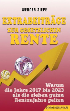 Extrabeiträge zur gesetzlichen Rente: Warum die Jahre 2017 bis 2023 als die sieben guten Rentenjahre gelten