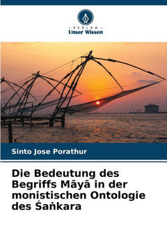 Die Bedeutung des Begriffs Māyā in der monistischen Ontologie des Śaṅkara