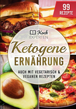 Ketogene Ernährung: Ketogenes Rezeptbuch zum Abnehmen für die Diät, 99 Rezepte für Einsteiger und Berufstätige mit diesem Kochbuch backen,