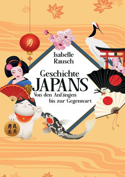 Geschichte Japans: Von den Anfängen bis zur Gegenwart Geschichte Japans: Von den Anfängen bis zur Gegenwart