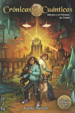 Crónicas Cuánticas. Maryon y El Péndulo de Cristal: Novela de Fantasía Infantil y Juvenil
