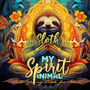 Sloth my Spirit Animals Sloth Coloring Book for Adults: funny Sloth Coloring Book for Adults Sloths Grayscale Coloring Book - Sloth Coloring Book Zent