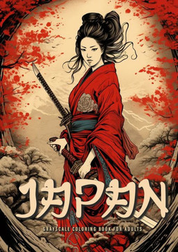 Japan Grayscale Coloring Book for Adults: Japanese Coloring Book for Adults Japanese Garden Coloring Book for Adults - Geishas Samurais A4 Japan Grayscale Coloring Book for Adults: Japanese Coloring Book for Adults Japanese Garden Coloring Book for Adults - Geishas Samurais A4