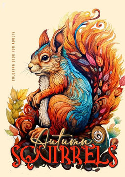 Autumn Squirrels Coloring Book for Adults: Grayscale Squirrel Coloring Book for Adults Autumn Animals Coloring Book for Adults Grayscale  Zentangle