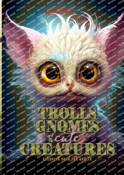 Trolls, Gnomes and cute Creatures Coloring Book for Adults: Gnomes Coloring Book Grayscale Trolls Coloring Book for Adults Fantasy Coloring Book Magic Trolls, Gnomes and cute Creatures Coloring Book for Adults: Gnomes Coloring Book Grayscale Trolls Coloring Book for Adults Fantasy Coloring Book Magic