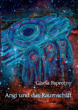 Angi und das Raumschiff: Die Reisen der vier Freunde